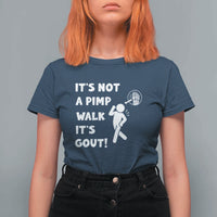It’s Not A Pimp Walk It’s Gout T Shirt For Women Funny Gout Dad Sarcastic
