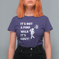 It’s Not A Pimp Walk It’s Gout T Shirt For Women Funny Gout Dad Sarcastic