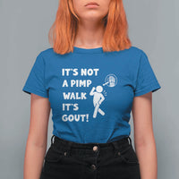 It’s Not A Pimp Walk It’s Gout T Shirt For Women Funny Gout Dad Sarcastic