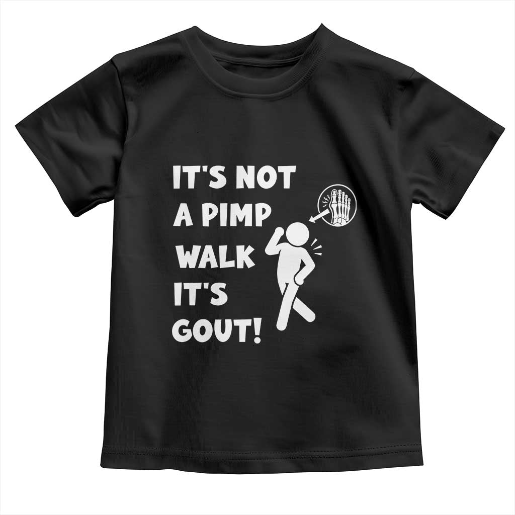 It’s Not A Pimp Walk It’s Gout Toddler T Shirt Funny Gout Dad Sarcastic