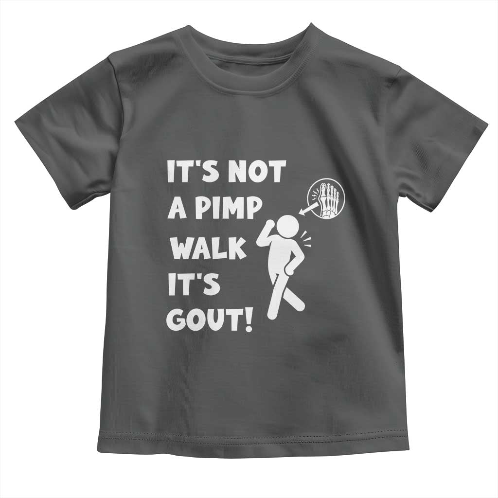 It’s Not A Pimp Walk It’s Gout Toddler T Shirt Funny Gout Dad Sarcastic