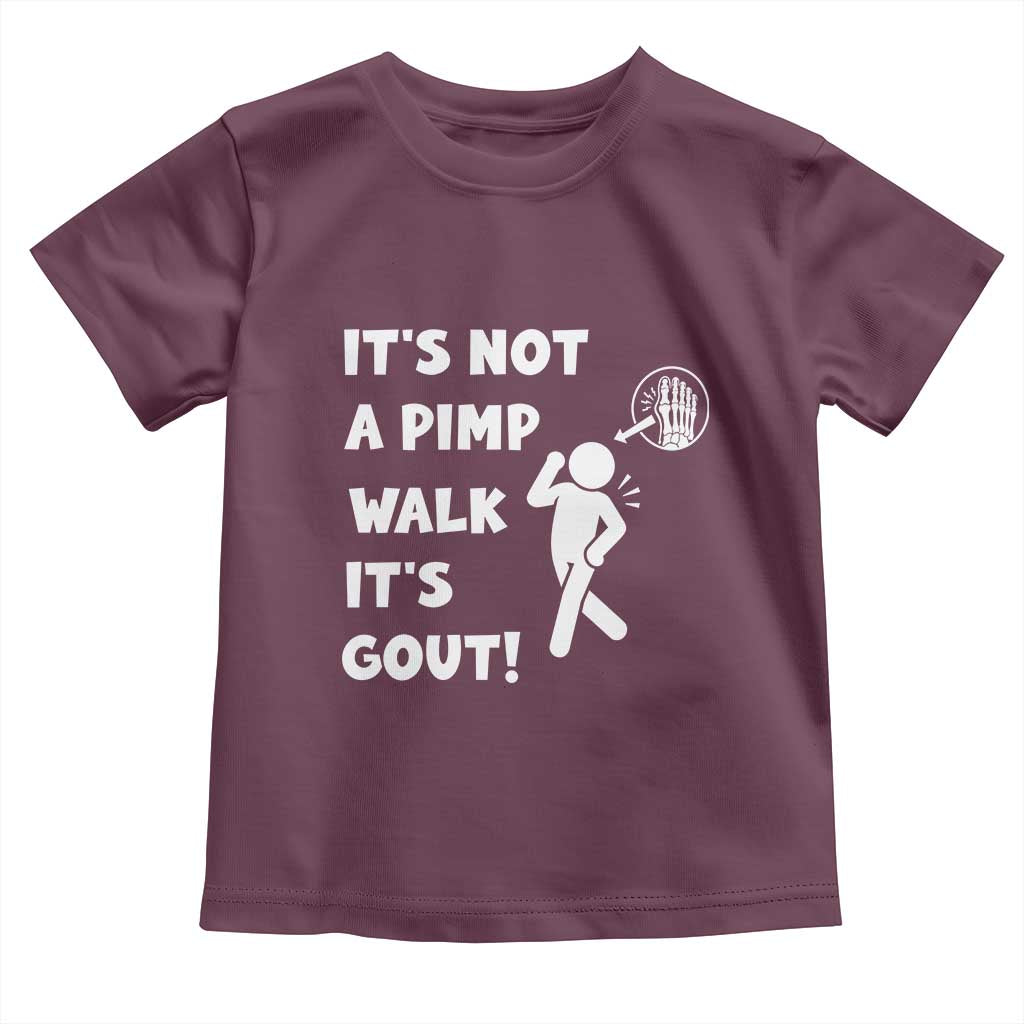 It’s Not A Pimp Walk It’s Gout Toddler T Shirt Funny Gout Dad Sarcastic