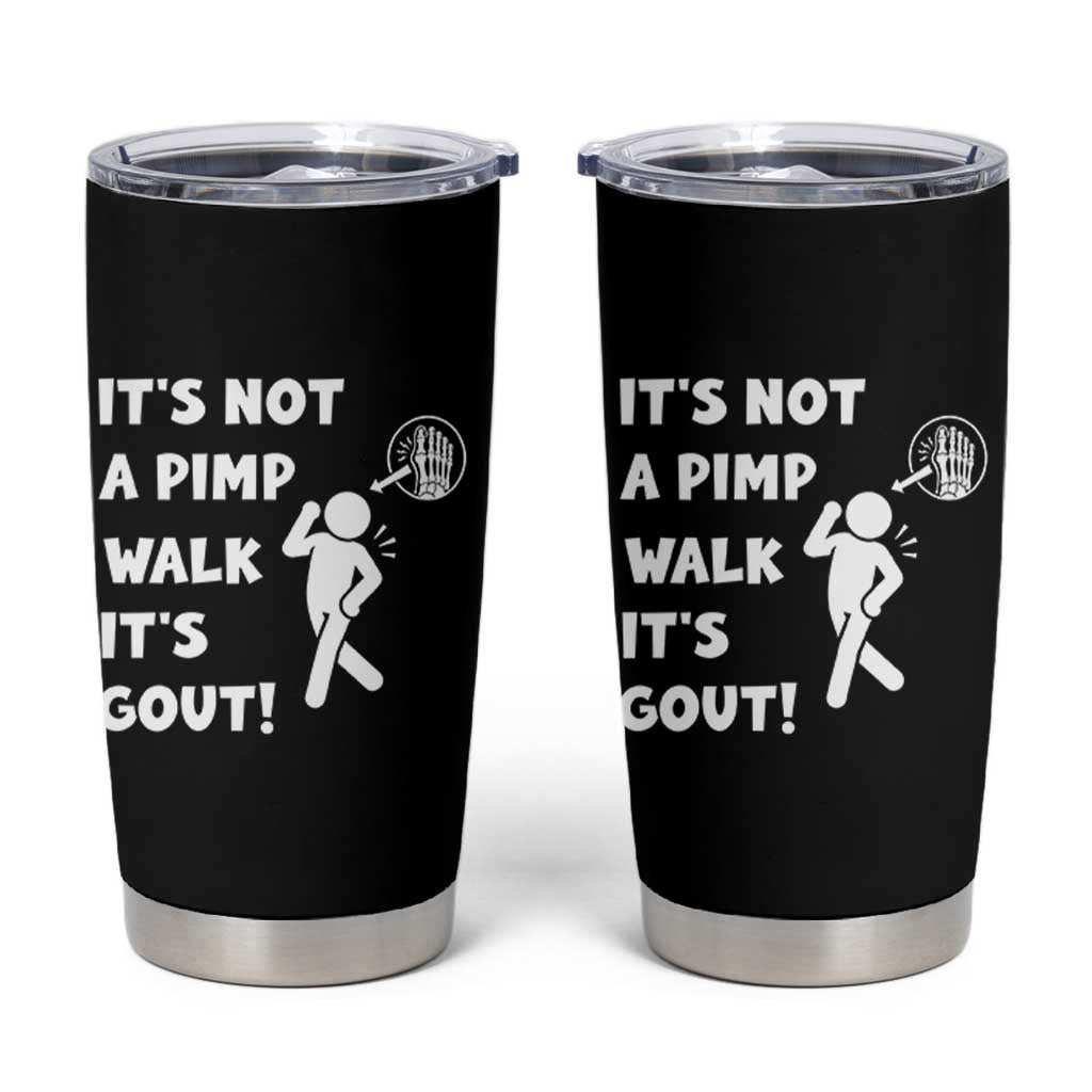 It’s Not A Pimp Walk It’s Gout Tumbler Cup Funny Gout Dad Sarcastic