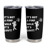 It’s Not A Pimp Walk It’s Gout Tumbler Cup Funny Gout Dad Sarcastic