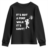 It’s Not A Pimp Walk It’s Gout Youth Sweatshirt Funny Gout Dad Sarcastic