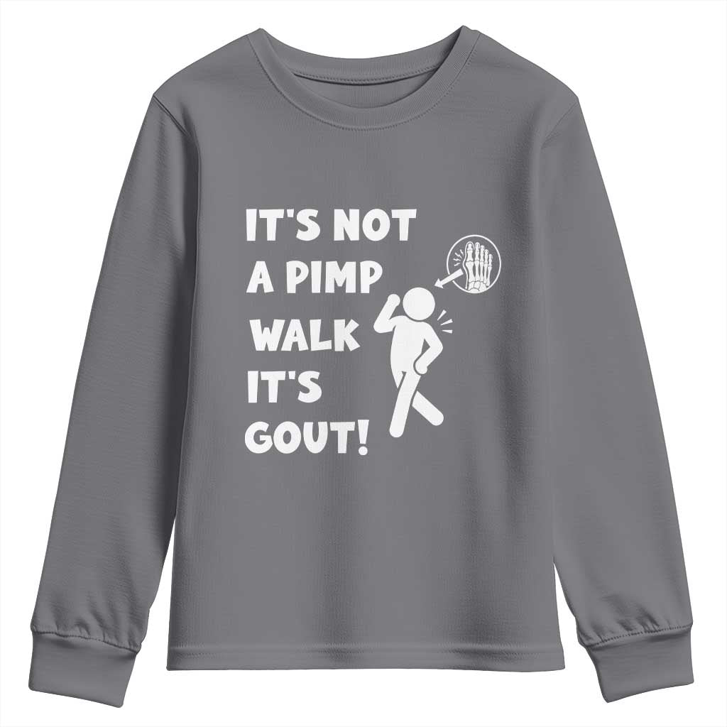 It’s Not A Pimp Walk It’s Gout Youth Sweatshirt Funny Gout Dad Sarcastic