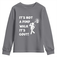 It’s Not A Pimp Walk It’s Gout Youth Sweatshirt Funny Gout Dad Sarcastic
