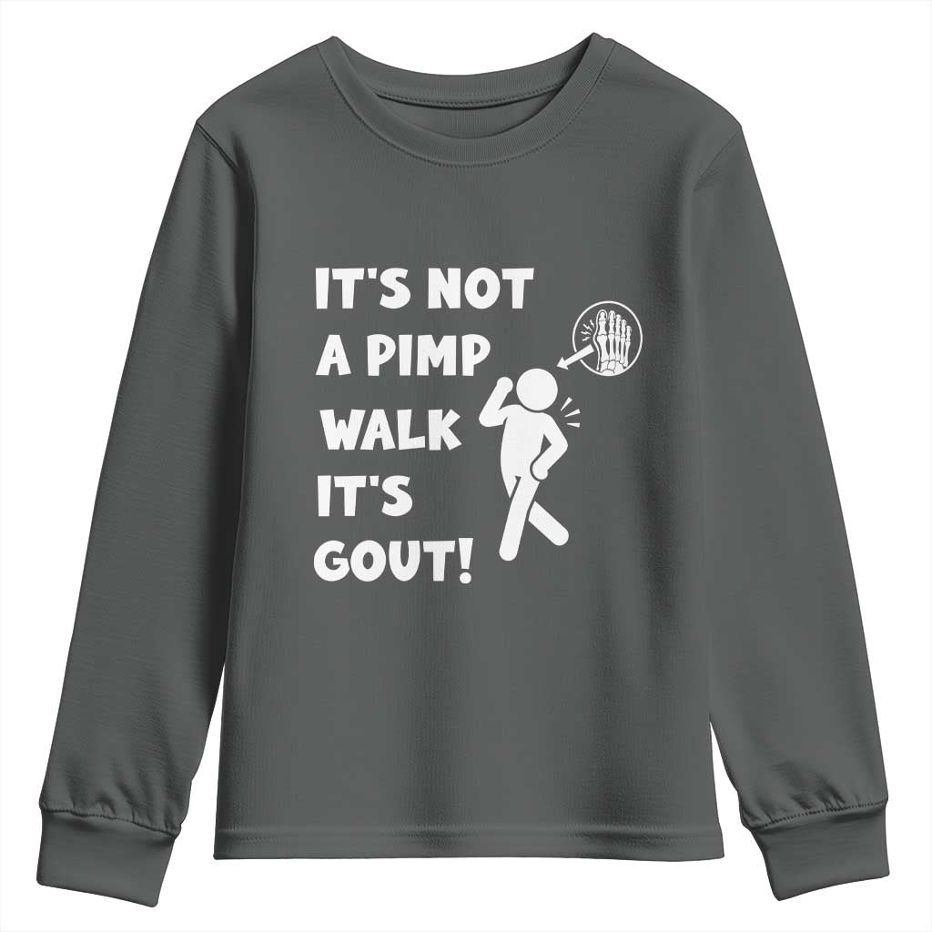 It’s Not A Pimp Walk It’s Gout Youth Sweatshirt Funny Gout Dad Sarcastic