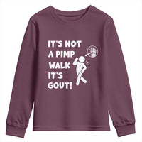 It’s Not A Pimp Walk It’s Gout Youth Sweatshirt Funny Gout Dad Sarcastic