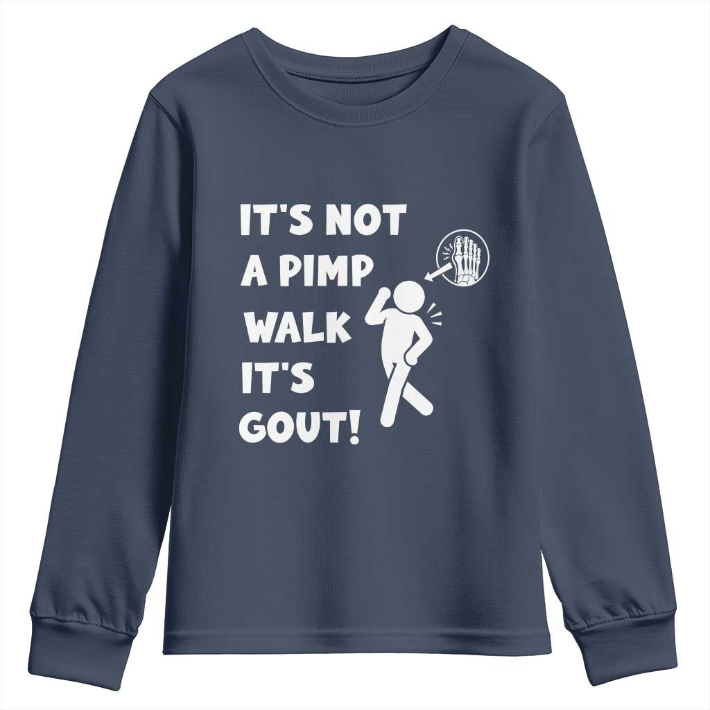 It’s Not A Pimp Walk It’s Gout Youth Sweatshirt Funny Gout Dad Sarcastic