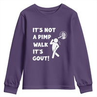 It’s Not A Pimp Walk It’s Gout Youth Sweatshirt Funny Gout Dad Sarcastic