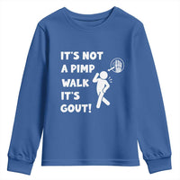 It’s Not A Pimp Walk It’s Gout Youth Sweatshirt Funny Gout Dad Sarcastic