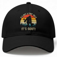 It’s Not A Pimp Walk It’s Gout Baseball Cap Funny Gout Dad Sarcastic Bigfoot