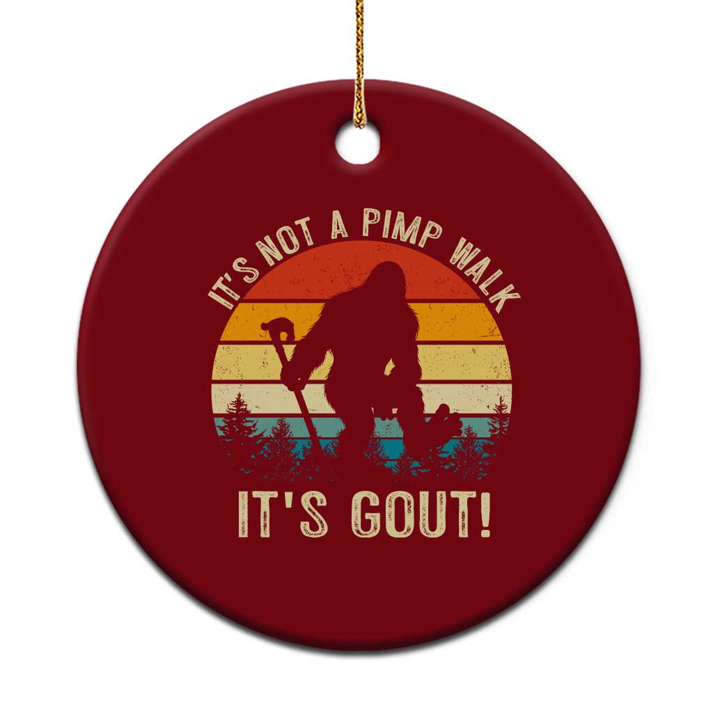 It’s Not A Pimp Walk It’s Gout Ceramic Ornament Funny Gout Dad Sarcastic Bigfoot