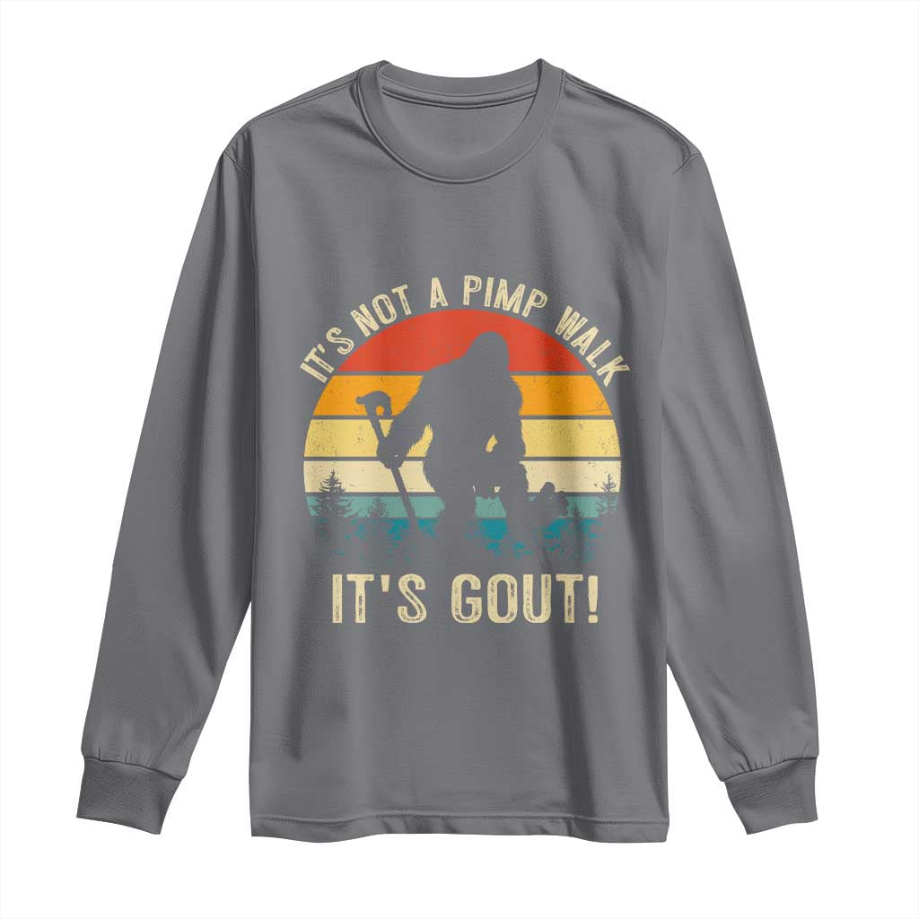 It’s Not A Pimp Walk It’s Gout Long Sleeve Shirt Funny Gout Dad Sarcastic Bigfoot