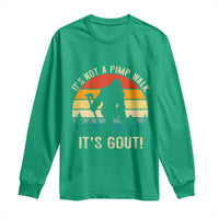 It’s Not A Pimp Walk It’s Gout Long Sleeve Shirt Funny Gout Dad Sarcastic Bigfoot