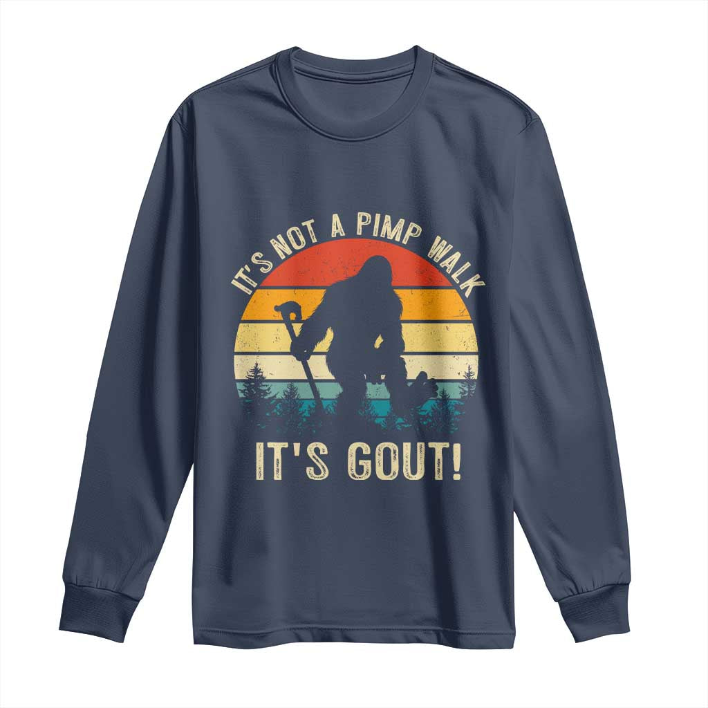 It’s Not A Pimp Walk It’s Gout Long Sleeve Shirt Funny Gout Dad Sarcastic Bigfoot