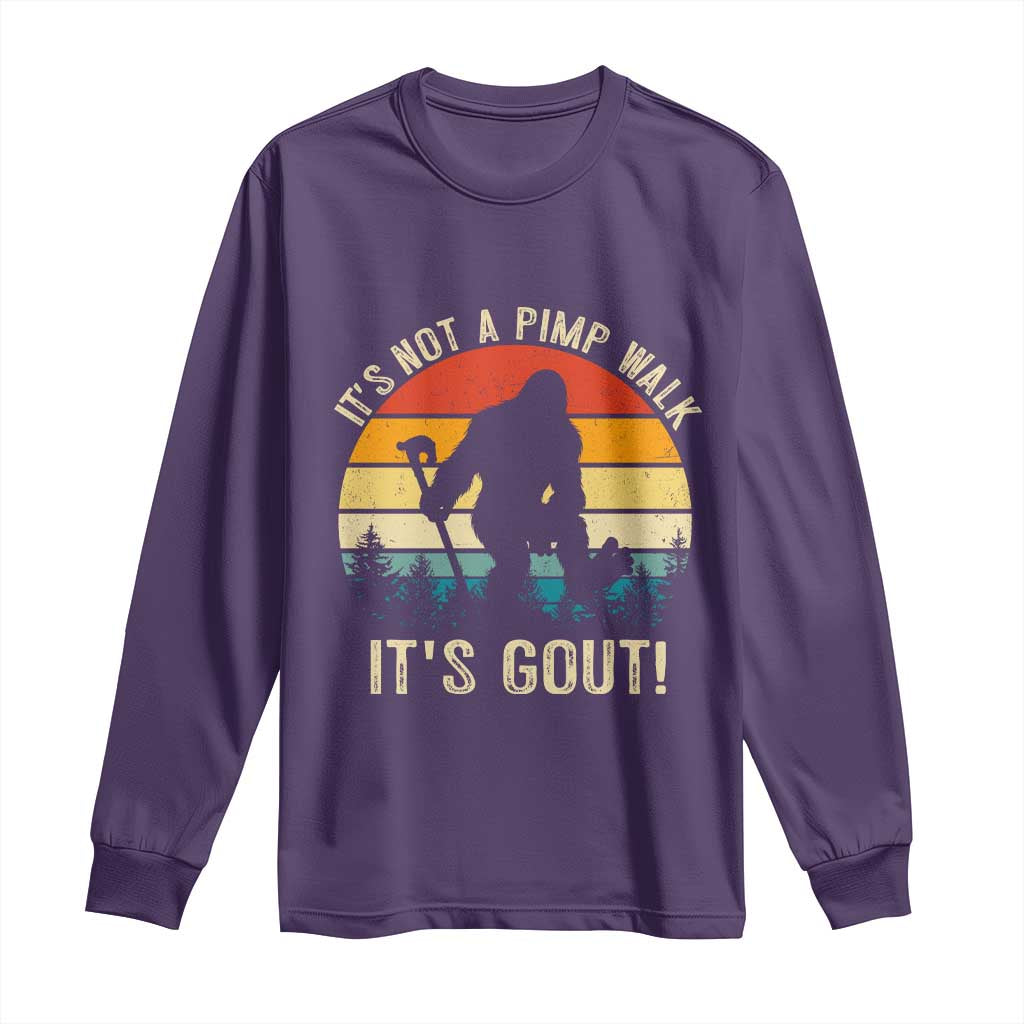 It’s Not A Pimp Walk It’s Gout Long Sleeve Shirt Funny Gout Dad Sarcastic Bigfoot