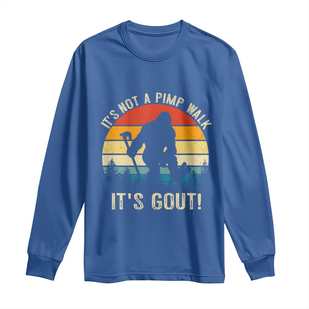 It’s Not A Pimp Walk It’s Gout Long Sleeve Shirt Funny Gout Dad Sarcastic Bigfoot