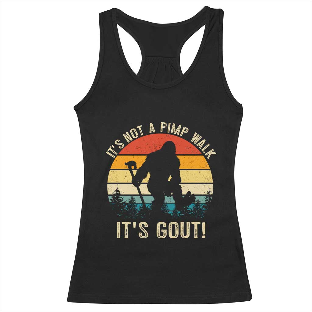 It’s Not A Pimp Walk It’s Gout Racerback Tank Top Funny Gout Dad Sarcastic Bigfoot