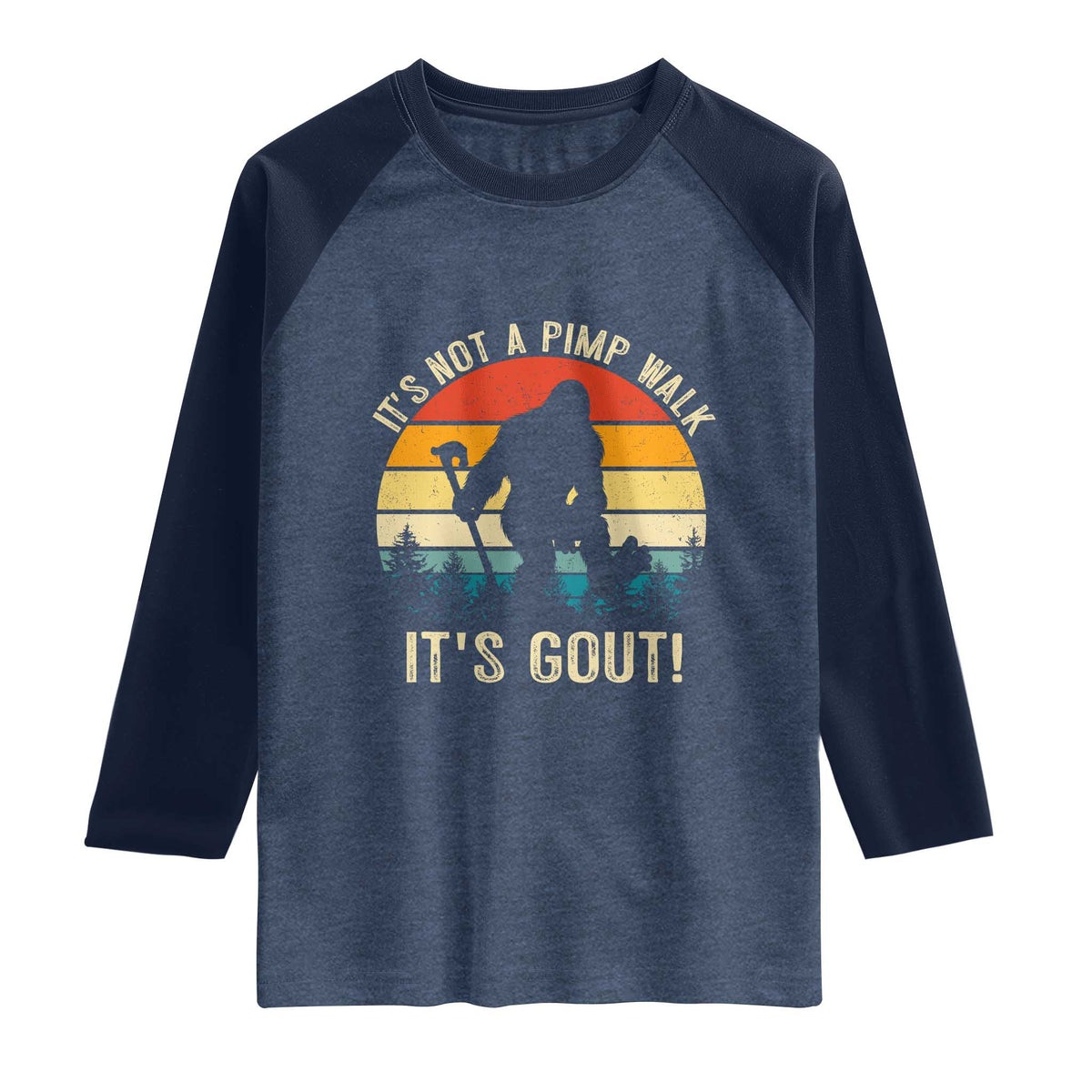 It’s Not A Pimp Walk It’s Gout Raglan Shirt Funny Gout Dad Sarcastic Bigfoot