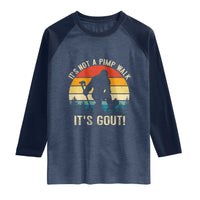 It’s Not A Pimp Walk It’s Gout Raglan Shirt Funny Gout Dad Sarcastic Bigfoot