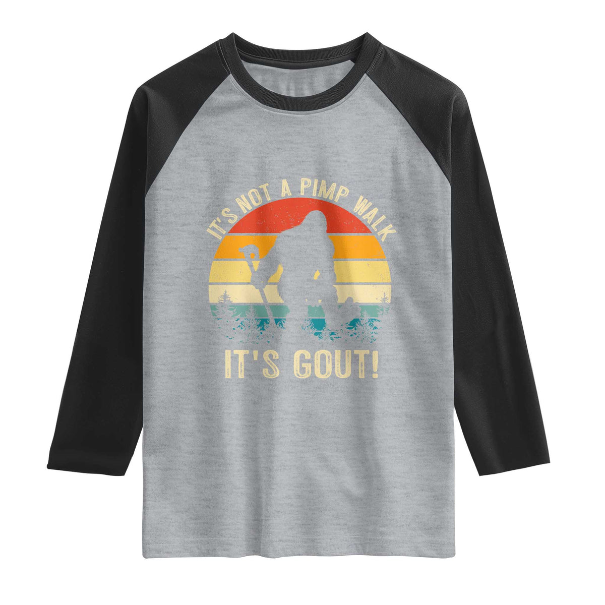 It’s Not A Pimp Walk It’s Gout Raglan Shirt Funny Gout Dad Sarcastic Bigfoot