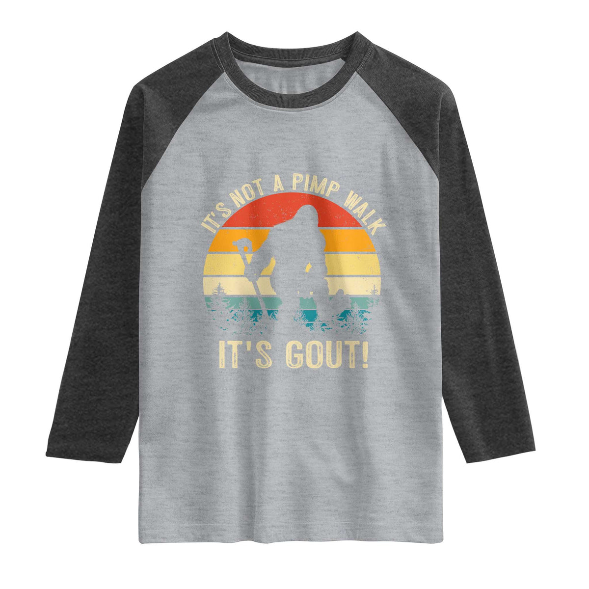 It’s Not A Pimp Walk It’s Gout Raglan Shirt Funny Gout Dad Sarcastic Bigfoot