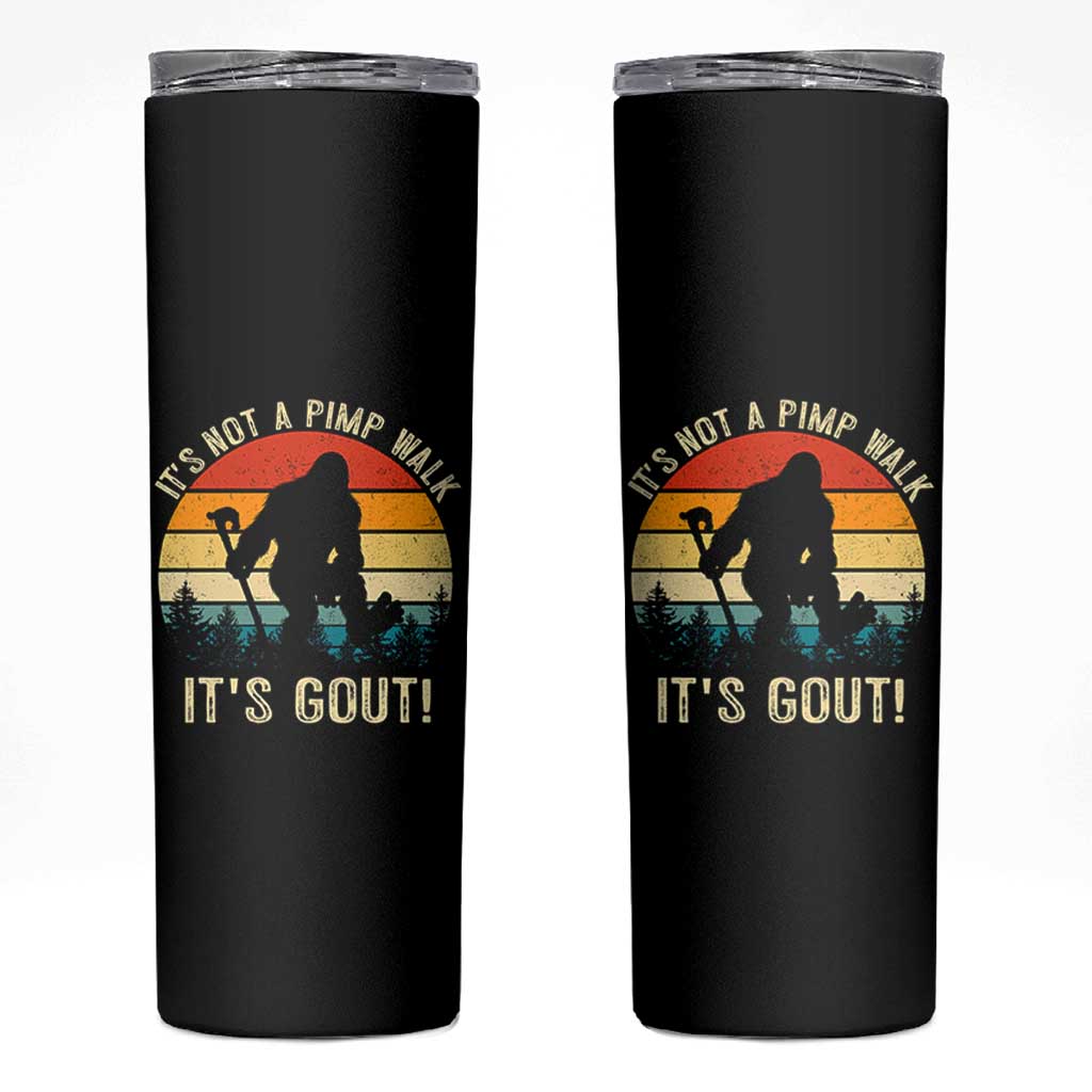 It’s Not A Pimp Walk It’s Gout Skinny Tumbler Funny Gout Dad Sarcastic Bigfoot