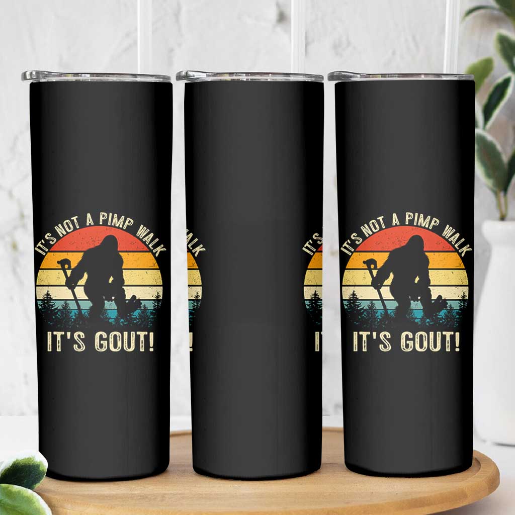 It’s Not A Pimp Walk It’s Gout Skinny Tumbler Funny Gout Dad Sarcastic Bigfoot
