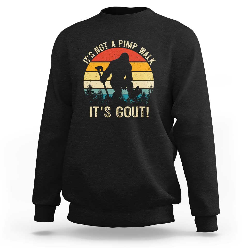 It’s Not A Pimp Walk It’s Gout Sweatshirt Funny Gout Dad Sarcastic Bigfoot