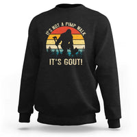 It’s Not A Pimp Walk It’s Gout Sweatshirt Funny Gout Dad Sarcastic Bigfoot