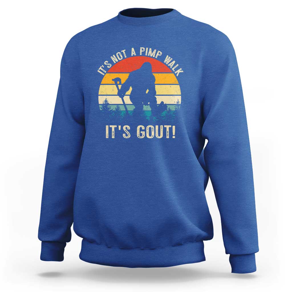 It’s Not A Pimp Walk It’s Gout Sweatshirt Funny Gout Dad Sarcastic Bigfoot