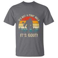 It’s Not A Pimp Walk It’s Gout T Shirt Funny Gout Dad Sarcastic Bigfoot