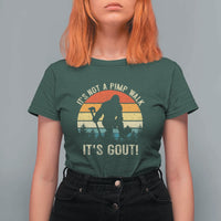 It’s Not A Pimp Walk It’s Gout T Shirt For Women Funny Gout Dad Sarcastic Bigfoot