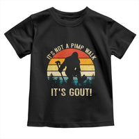 It’s Not A Pimp Walk It’s Gout Toddler T Shirt Funny Gout Dad Sarcastic Bigfoot