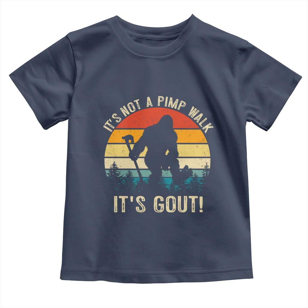It’s Not A Pimp Walk It’s Gout Toddler T Shirt Funny Gout Dad Sarcastic Bigfoot