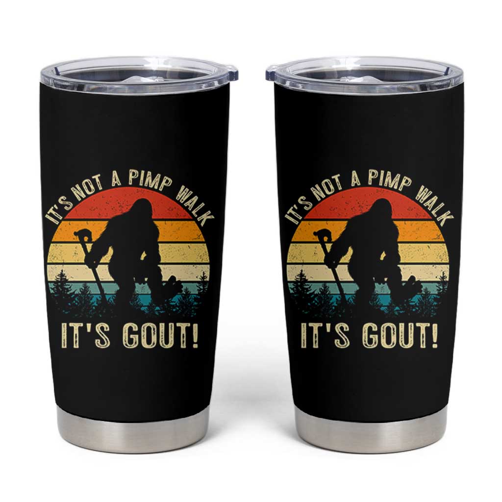 It’s Not A Pimp Walk It’s Gout Tumbler Cup Funny Gout Dad Sarcastic Bigfoot