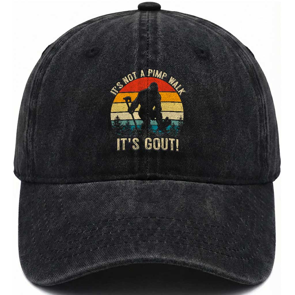 It’s Not A Pimp Walk It’s Gout Washed Cotton Baseball Cap Funny Gout Dad Sarcastic Bigfoot