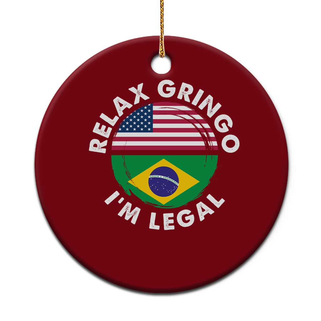 Relax Gringo I'm Legal Brazil Brazilian Immigrant Ceramic Ornament