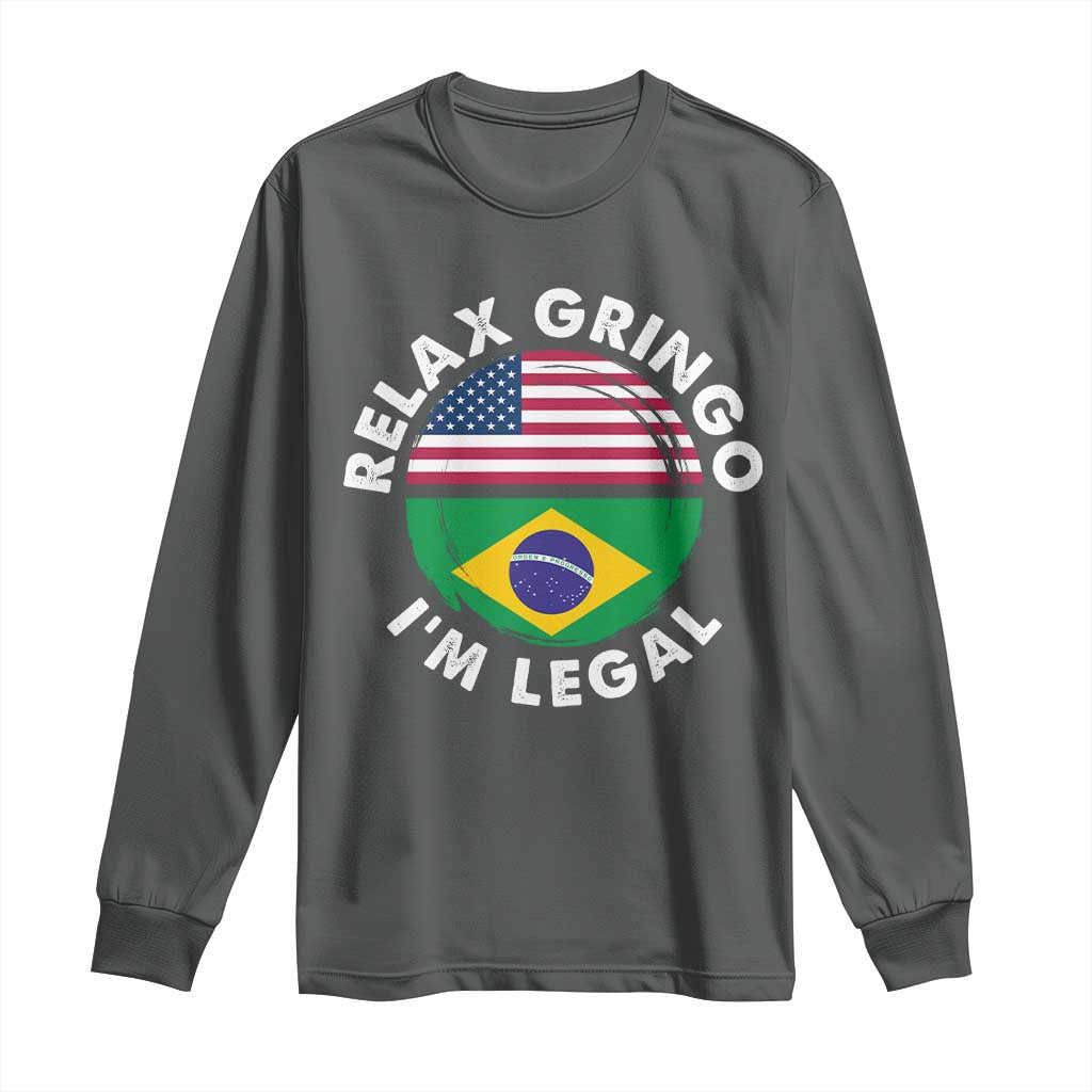 Relax Gringo I'm Legal Brazil Brazilian Immigrant Long Sleeve Shirt