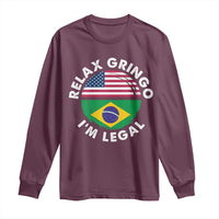 Relax Gringo I'm Legal Brazil Brazilian Immigrant Long Sleeve Shirt