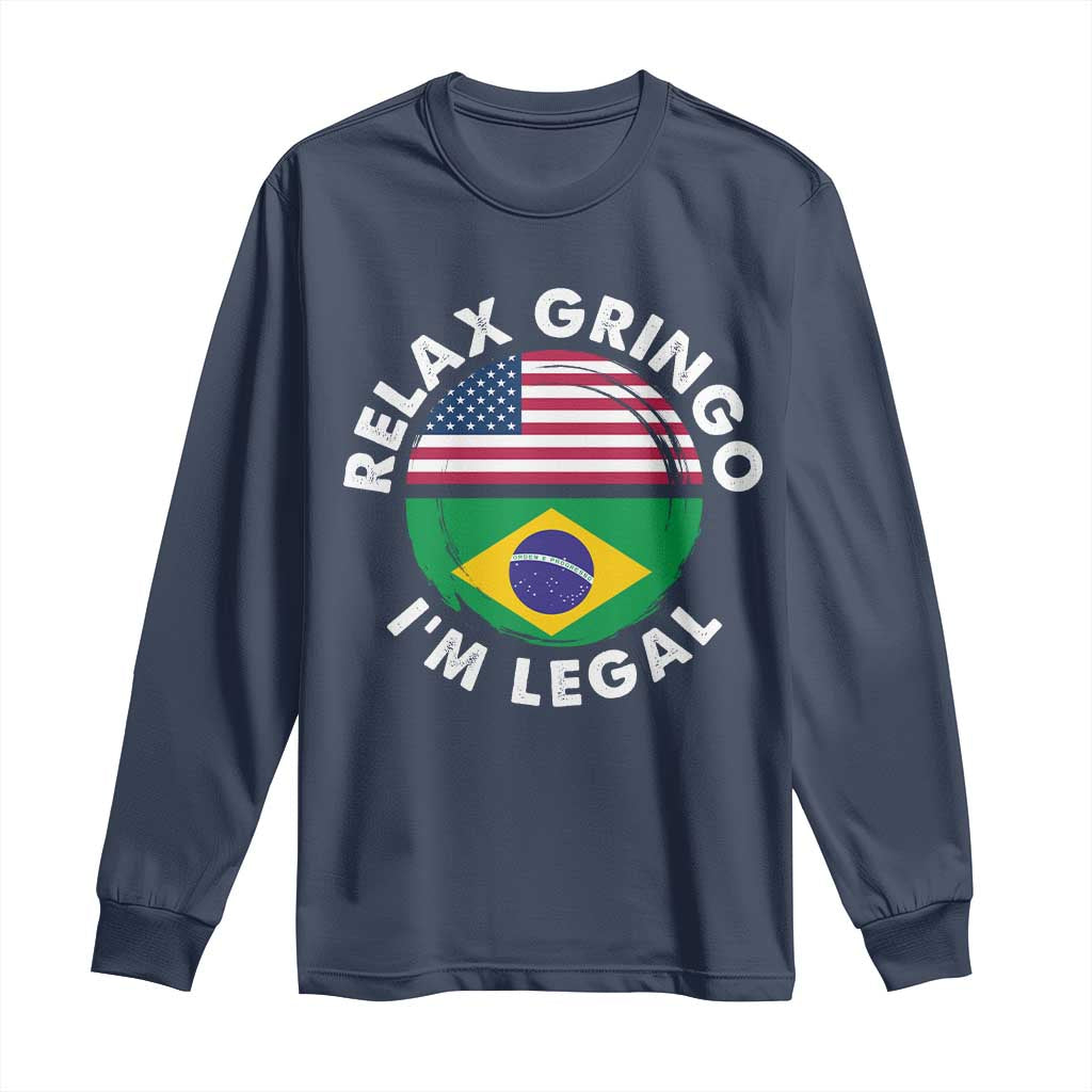 Relax Gringo I'm Legal Brazil Brazilian Immigrant Long Sleeve Shirt