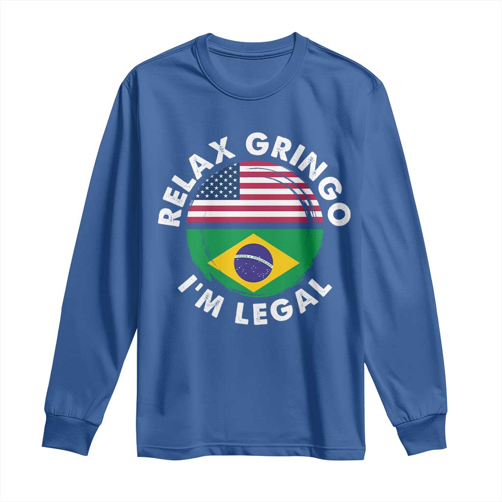 Relax Gringo I'm Legal Brazil Brazilian Immigrant Long Sleeve Shirt