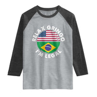 Relax Gringo I'm Legal Brazil Brazilian Immigrant Raglan Shirt