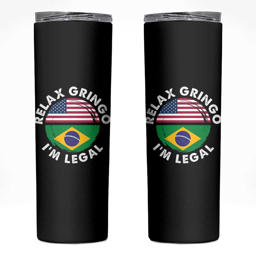 Relax Gringo I'm Legal Brazil Brazilian Immigrant Skinny Tumbler