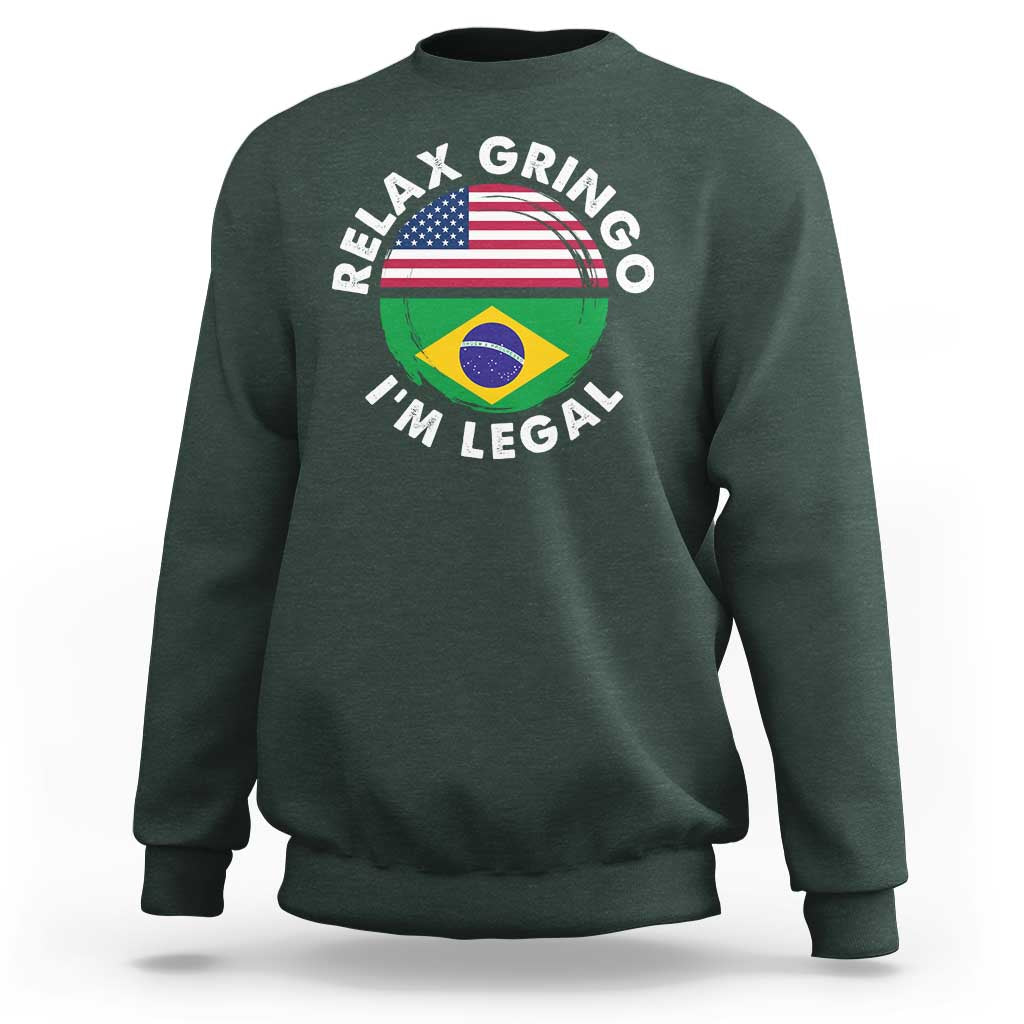Relax Gringo I'm Legal Brazil Brazilian Immigrant Sweatshirt