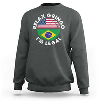 Relax Gringo I'm Legal Brazil Brazilian Immigrant Sweatshirt