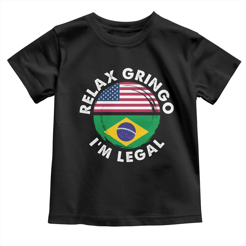 Relax Gringo I'm Legal Brazil Brazilian Immigrant Toddler T Shirt