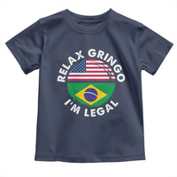 Relax Gringo I'm Legal Brazil Brazilian Immigrant Toddler T Shirt